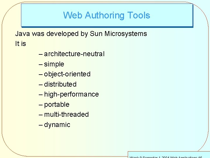 Web Authoring Tools Java was developed by Sun Microsystems It is – architecture-neutral –