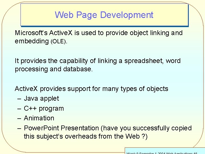 Web Page Development Microsoft’s Active. X is used to provide object linking and embedding
