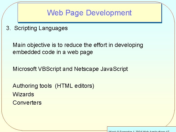 Web Page Development 3. Scripting Languages Main objective is to reduce the effort in