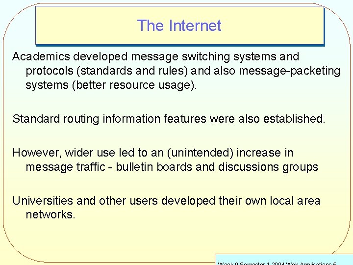 The Internet Academics developed message switching systems and protocols (standards and rules) and also