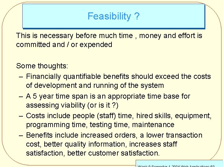 Feasibility ? This is necessary before much time , money and effort is committed