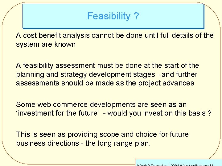 Feasibility ? A cost benefit analysis cannot be done until full details of the