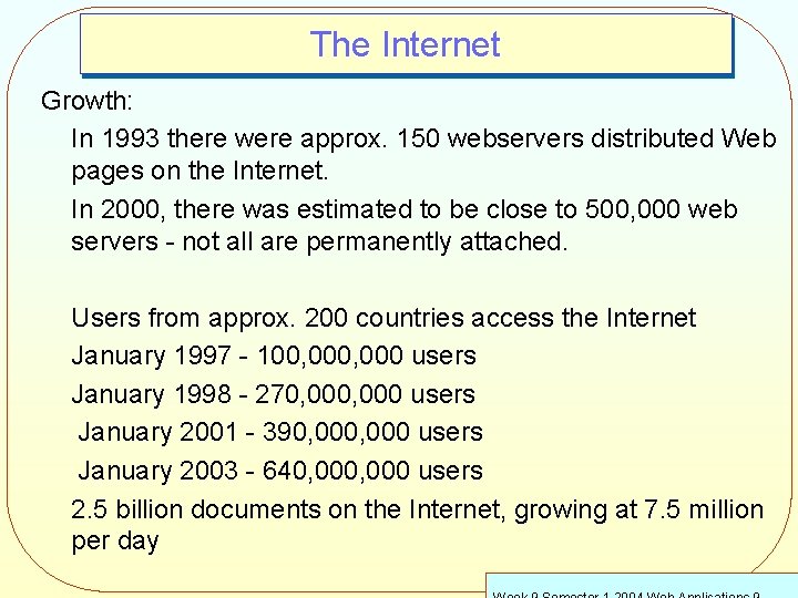 The Internet Growth: In 1993 there were approx. 150 webservers distributed Web pages on