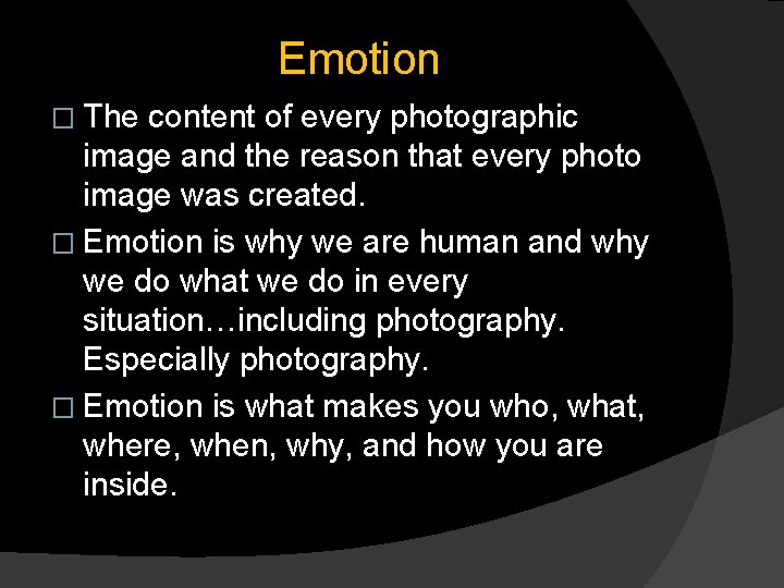 Emotion � The content of every photographic image and the reason that every photo
