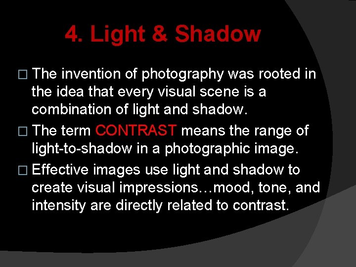 4. Light & Shadow � The invention of photography was rooted in the idea