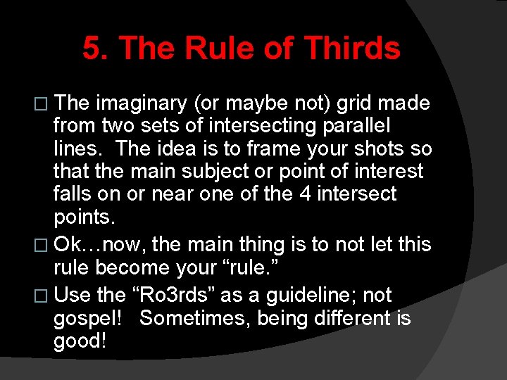 5. The Rule of Thirds � The imaginary (or maybe not) grid made from