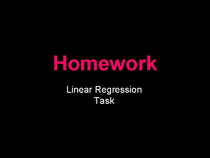 Homework Linear Regression Task Homework Linear Regression Task