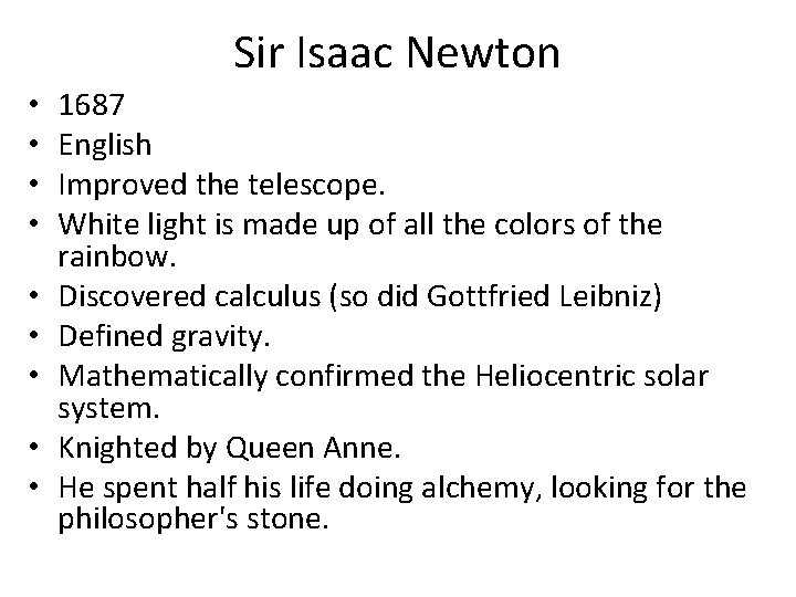 Sir Isaac Newton • • • 1687 English Improved the telescope. White light is