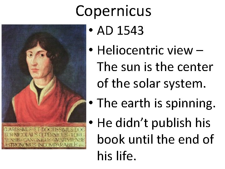 Copernicus • AD 1543 • Heliocentric view – The sun is the center of