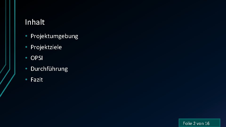 Inhalt • Projektumgebung • Projektziele • OPSI • Durchführung • Fazit Folie 2 von