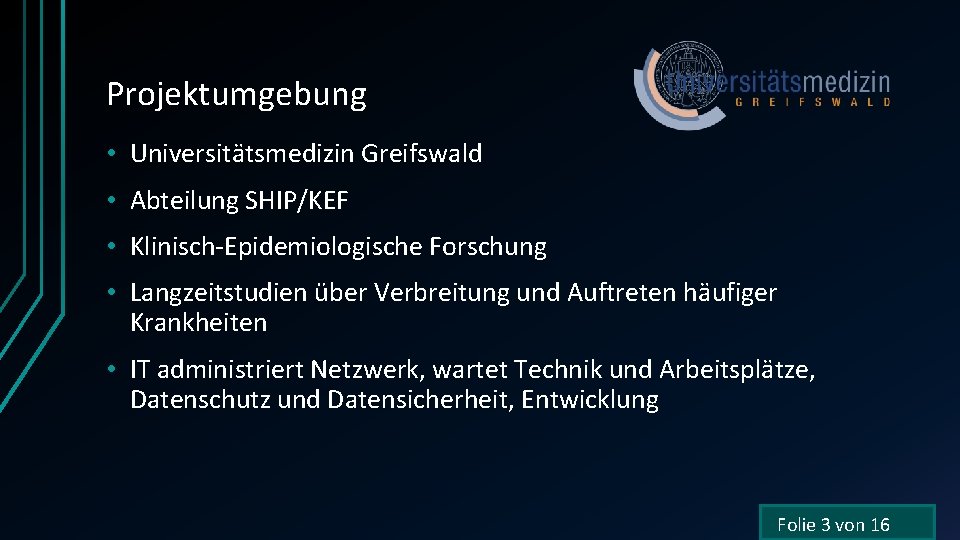Projektumgebung • Universitätsmedizin Greifswald • Abteilung SHIP/KEF • Klinisch-Epidemiologische Forschung • Langzeitstudien über Verbreitung