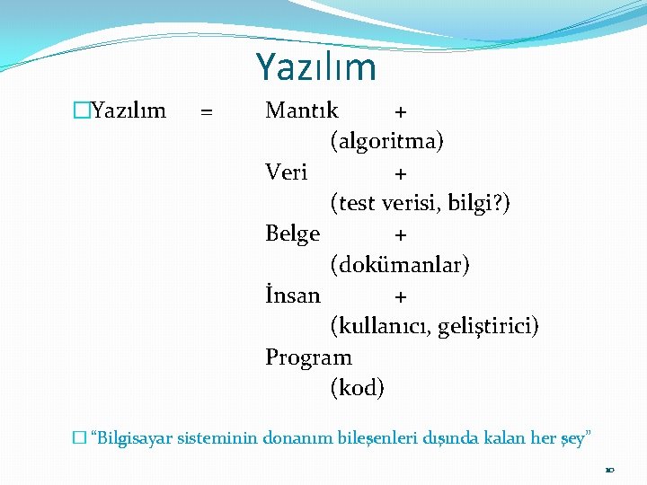 Yazılım �Yazılım = Mantık + (algoritma) Veri + (test verisi, bilgi? ) Belge +