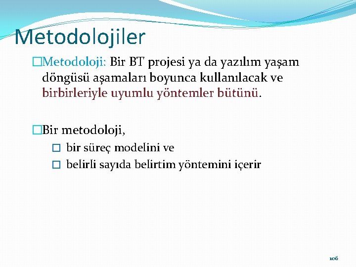 Metodolojiler �Metodoloji: Bir BT projesi ya da yazılım yaşam döngüsü aşamaları boyunca kullanılacak ve