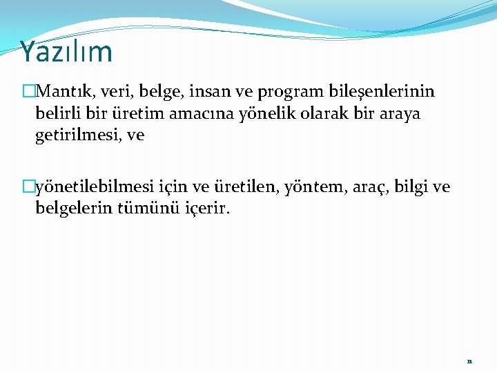 Yazılım �Mantık, veri, belge, insan ve program bileşenlerinin belirli bir üretim amacına yönelik olarak