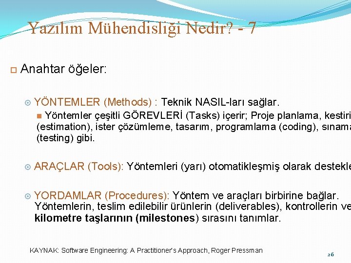 Yazılım Mühendisliği Nedir? - 7 31 Anahtar öğeler: YÖNTEMLER (Methods) : Teknik NASIL-ları sağlar.