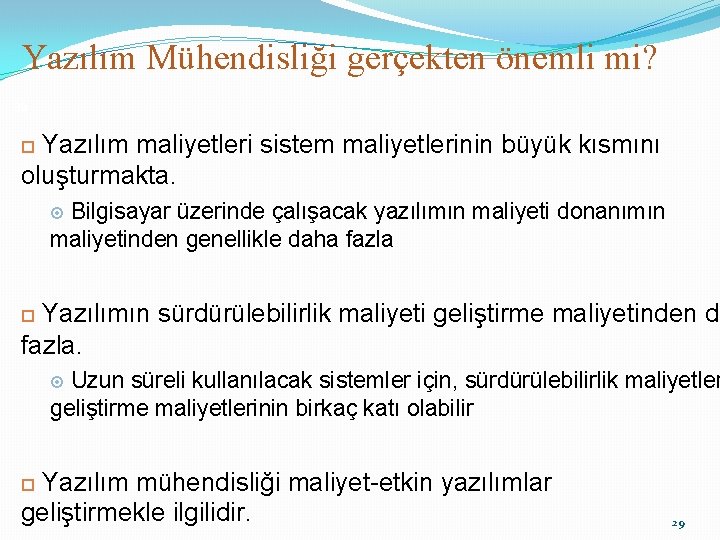 Yazılım Mühendisliği gerçekten önemli mi? 39 Yazılım maliyetleri sistem maliyetlerinin büyük kısmını oluşturmakta. Bilgisayar