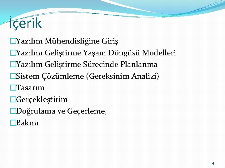 İçerik �Yazılım Mühendisliğine Giriş �Yazılım Geliştirme Yaşam Döngüsü Modelleri �Yazılım Geliştirme Sürecinde Planlanma �Sistem