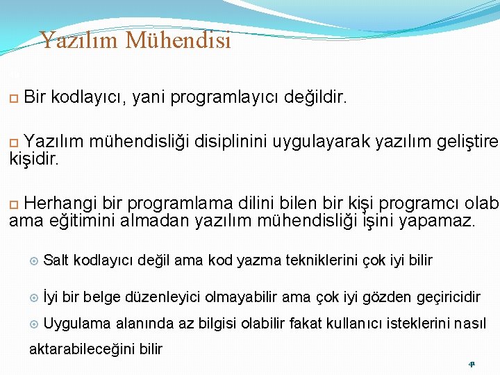 Yazılım Mühendisi 49 Bir kodlayıcı, yani programlayıcı değildir. Yazılım mühendisliği disiplinini uygulayarak yazılım geliştiren