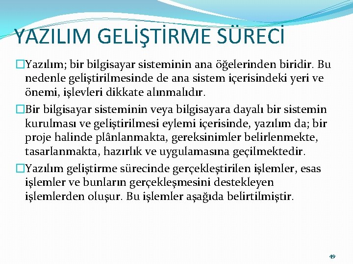 YAZILIM GELİŞTİRME SÜRECİ �Yazılım; bir bilgisayar sisteminin ana öğelerinden biridir. Bu nedenle geliştirilmesinde de