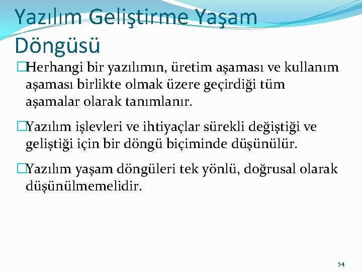 Yazılım Geliştirme Yaşam Döngüsü �Herhangi bir yazılımın, üretim aşaması ve kullanım aşaması birlikte olmak