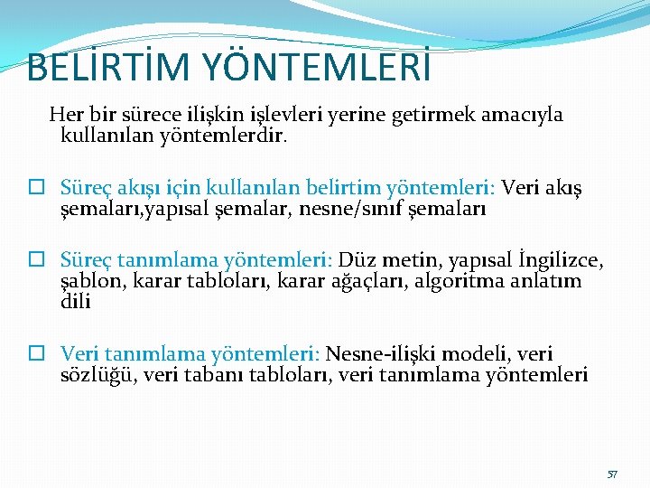 BELİRTİM YÖNTEMLERİ Her bir sürece ilişkin işlevleri yerine getirmek amacıyla kullanılan yöntemlerdir. o Süreç