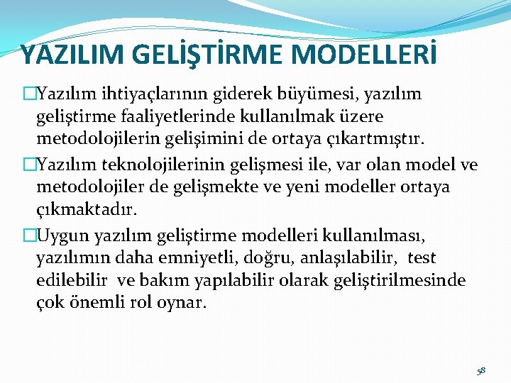 YAZILIM GELİŞTİRME MODELLERİ �Yazılım ihtiyaçlarının giderek büyümesi, yazılım geliştirme faaliyetlerinde kullanılmak üzere metodolojilerin gelişimini