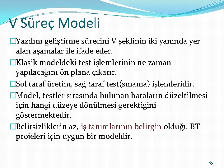V Süreç Modeli �Yazılım geliştirme sürecini V şeklinin iki yanında yer alan aşamalar ile