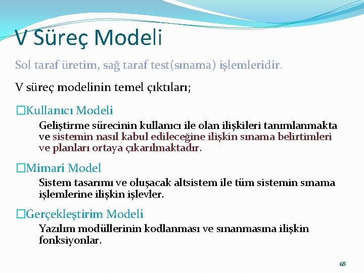 V Süreç Modeli Sol taraf üretim, sağ taraf test(sınama) işlemleridir. V süreç modelinin temel