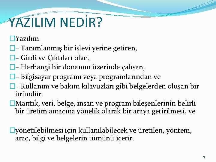 YAZILIM NEDİR? �Yazılım �– Tanımlanmış bir işlevi yerine getiren, �– Girdi ve Çıktıları olan,