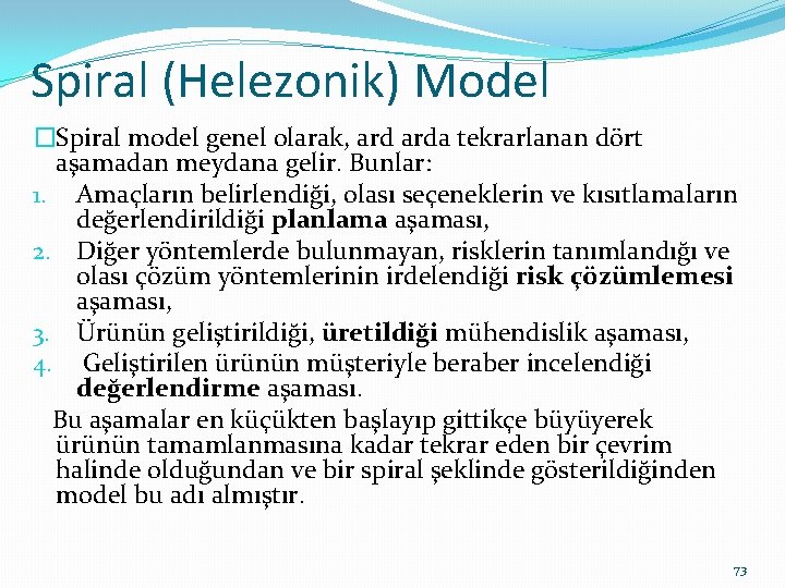 Spiral (Helezonik) Model �Spiral model genel olarak, arda tekrarlanan dört aşamadan meydana gelir. Bunlar: