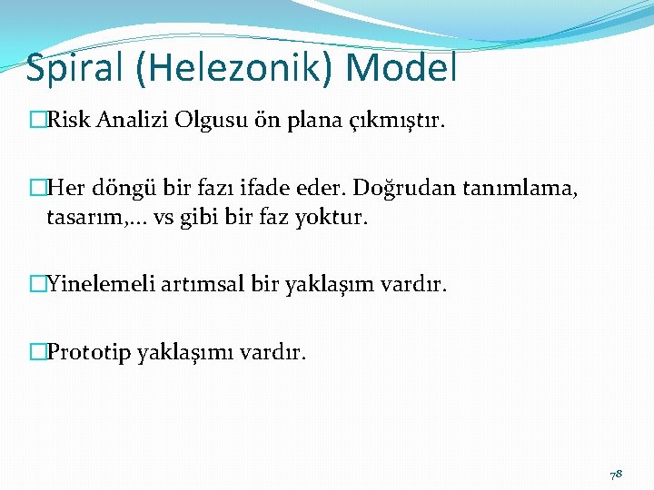 Spiral (Helezonik) Model �Risk Analizi Olgusu ön plana çıkmıştır. �Her döngü bir fazı ifade