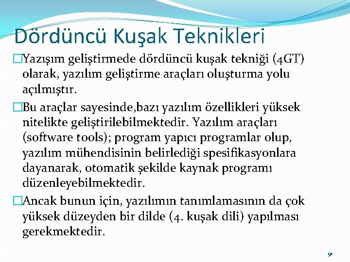 Dördüncü Kuşak Teknikleri �Yazışım geliştirmede dördüncü kuşak tekniği (4 GT) olarak, yazılım geliştirme araçları