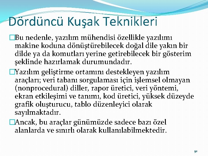 Dördüncü Kuşak Teknikleri �Bu nedenle, yazılım mühendisi özellikle yazılımı makine koduna dönüştürebilecek doğal dile