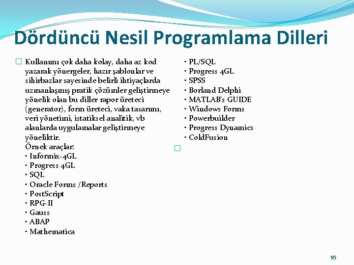 Dördüncü Nesil Programlama Dilleri � Kullanımı çok daha kolay, daha az kod yazarak yönergeler,