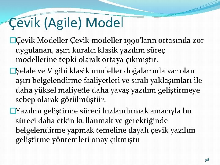 Çevik (Agile) Model �Çevik Modeller Çevik modeller 1990'lann ortasında zor uygulanan, aşırı kuralcı klasik