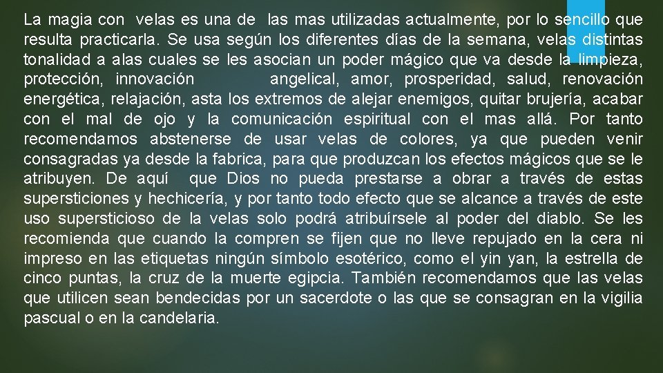 La magia con velas es una de las mas utilizadas actualmente, por lo sencillo