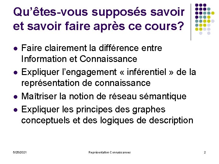 Qu’êtes-vous supposés savoir et savoir faire après ce cours? l l Faire clairement la