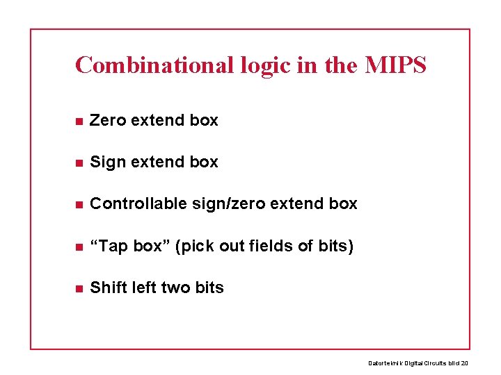 Combinational logic in the MIPS Zero extend box Sign extend box Controllable sign/zero extend