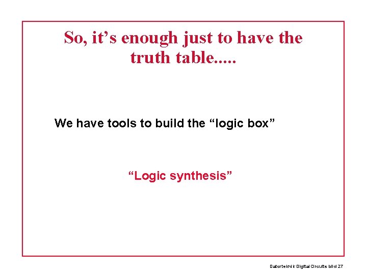 So, it’s enough just to have the truth table. . . We have tools