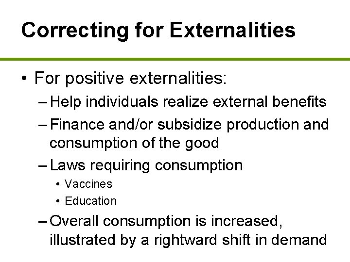 Correcting for Externalities • For positive externalities: – Help individuals realize external benefits –