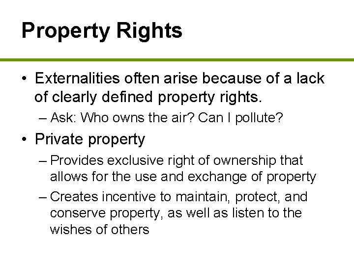 Property Rights • Externalities often arise because of a lack of clearly defined property