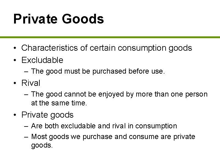 Private Goods • Characteristics of certain consumption goods • Excludable – The good must