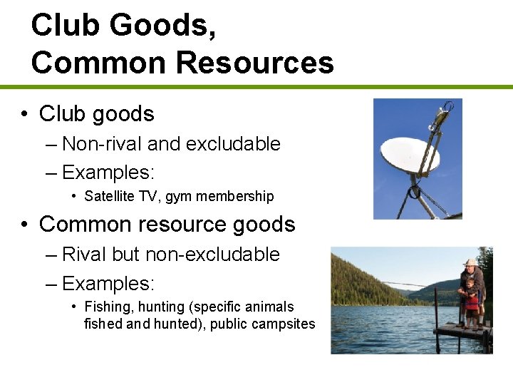 Club Goods, Common Resources • Club goods – Non-rival and excludable – Examples: •