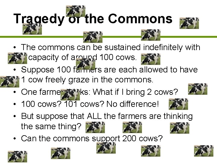 Tragedy of the Commons • The commons can be sustained indefinitely with a capacity