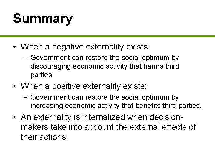 Summary • When a negative externality exists: – Government can restore the social optimum