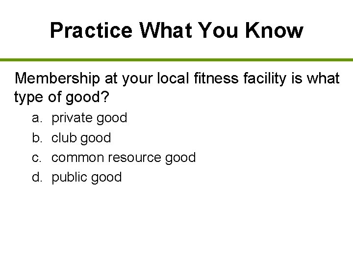 Practice What You Know Membership at your local fitness facility is what type of