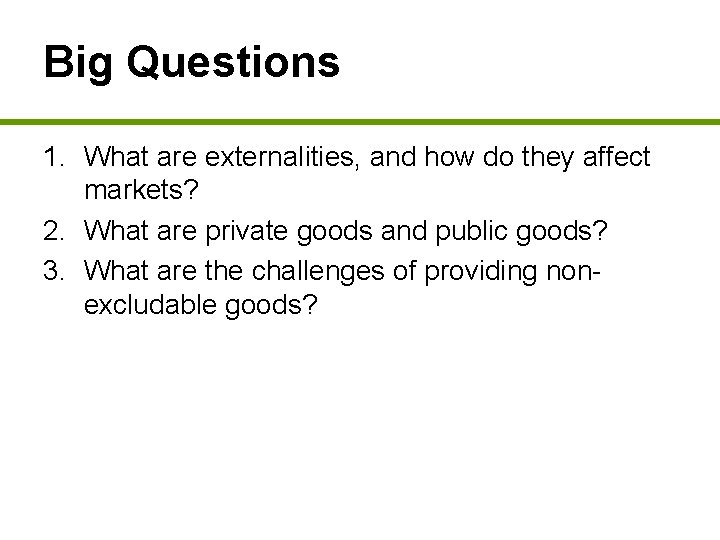 Big Questions 1. What are externalities, and how do they affect markets? 2. What