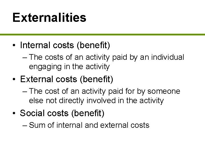 Externalities • Internal costs (benefit) – The costs of an activity paid by an