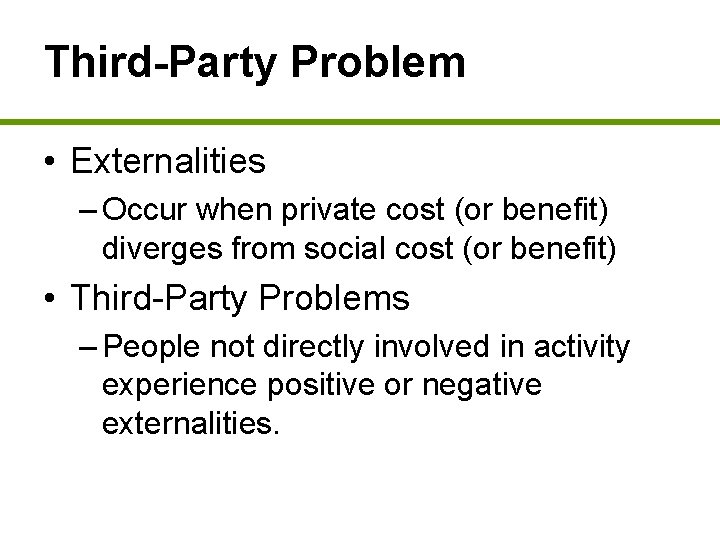 Third-Party Problem • Externalities – Occur when private cost (or benefit) diverges from social
