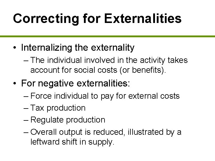 Correcting for Externalities • Internalizing the externality – The individual involved in the activity